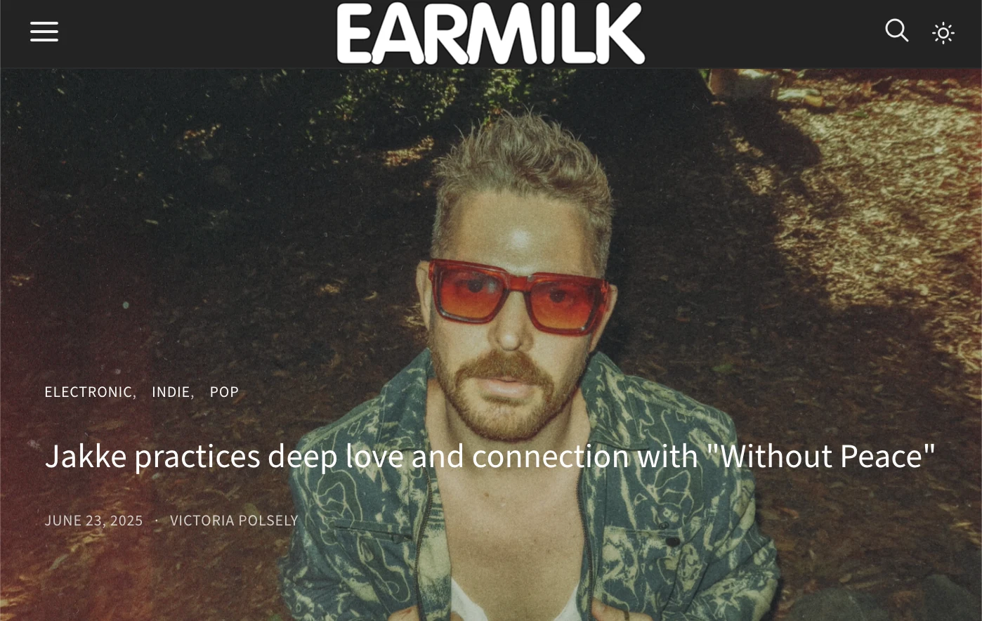 Earmilk article: Jakke practices deep love and connection with Without Peace, June 23, 2025